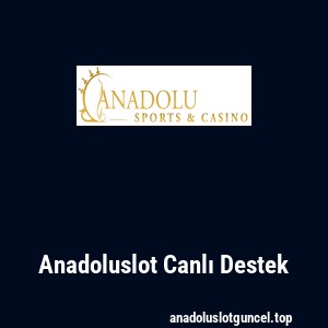 Anadoluslot Canlı Destek