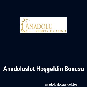Anadoluslot Hoşgeldin Bonusu