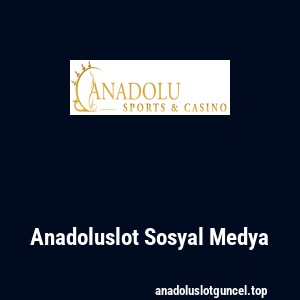 Anadoluslot Sosyal Medya